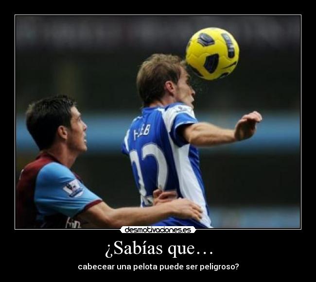 ¿Sabías que… - cabecear una pelota puede ser peligroso?