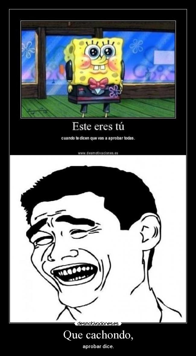 Que cachondo, - aprobar dice.