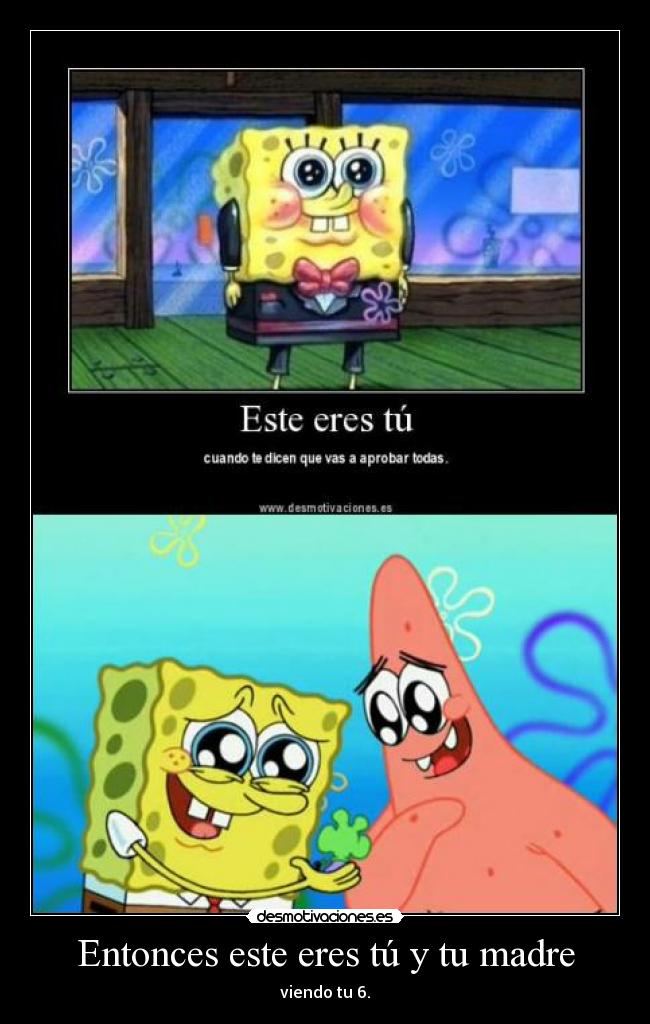 Entonces este eres tú y tu madre - viendo tu 6.