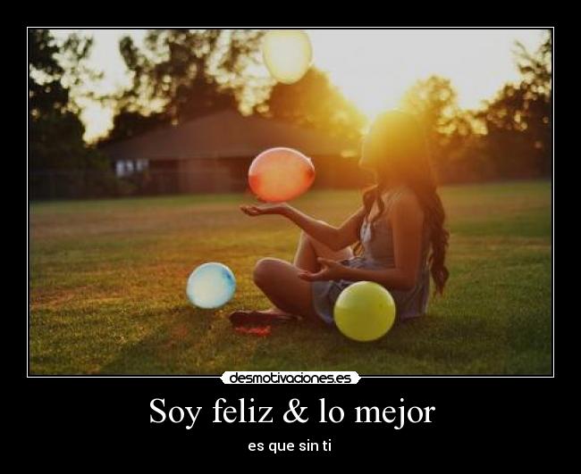 Soy feliz & lo mejor -