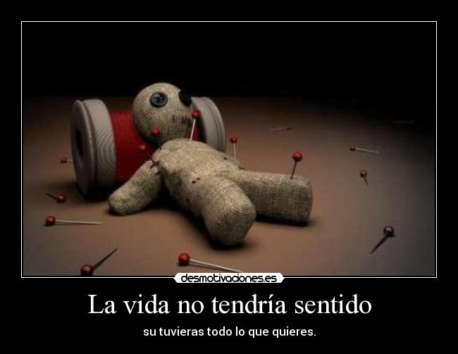 La vida no tendría sentido -