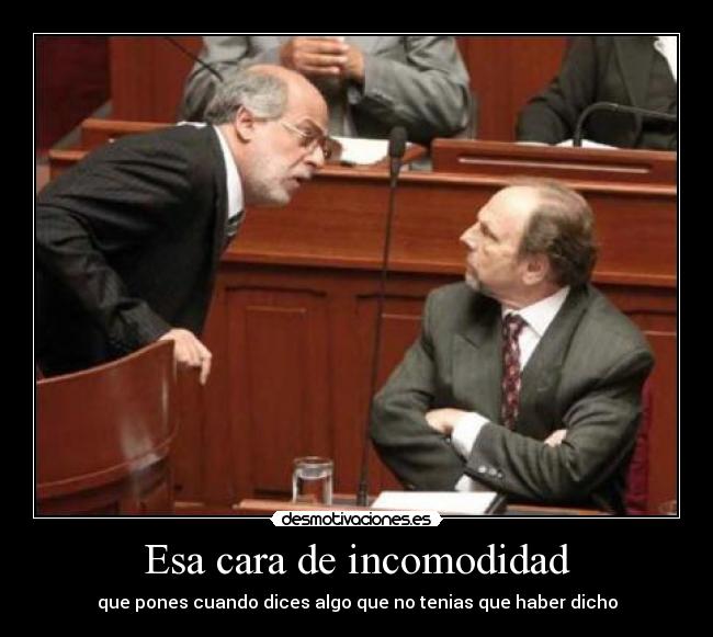 Esa cara de incomodidad - que pones cuando dices algo que no tenias que haber dicho