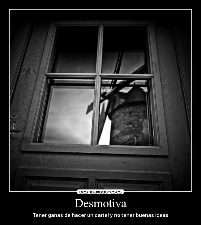 Desmotiva - Tener ganas de hacer un cartel y no tener buenas ideas