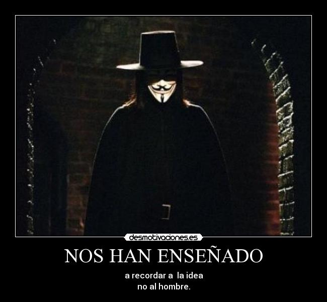 NOS HAN ENSEÑADO - a recordar a  la idea
no al hombre.
