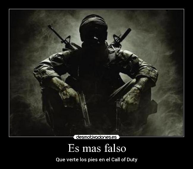 Es mas falso - Que verte los pies en el Call of Duty