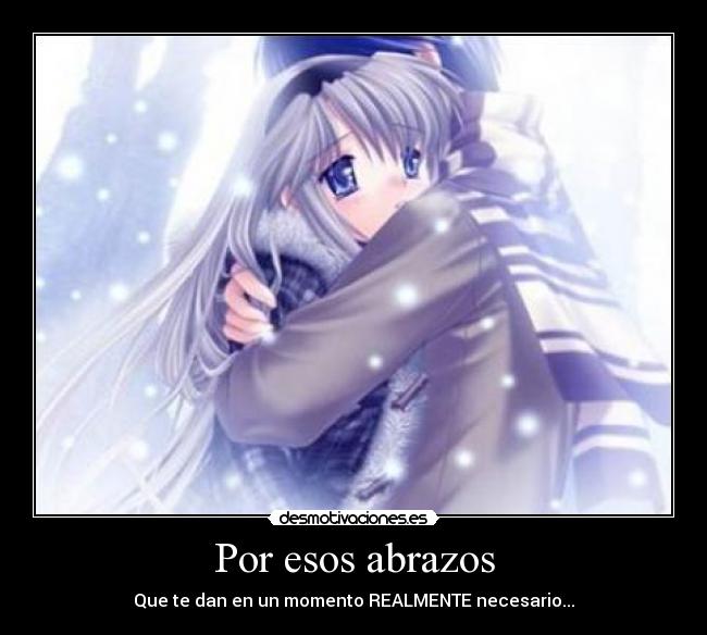 Por esos abrazos - Que te dan en un momento REALMENTE necesario...