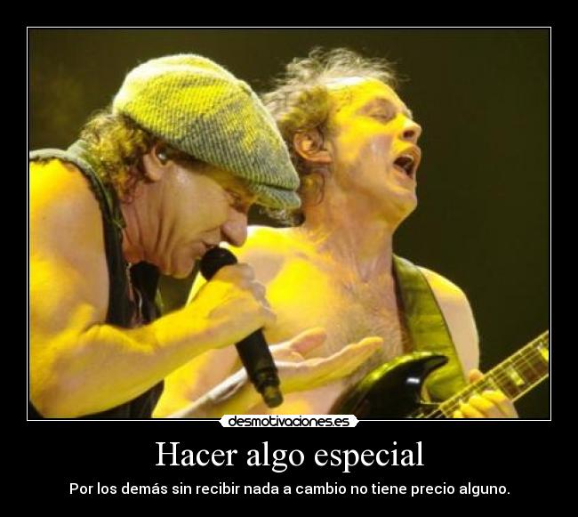 Hacer algo especial - Por los demás sin recibir nada a cambio no tiene precio alguno.