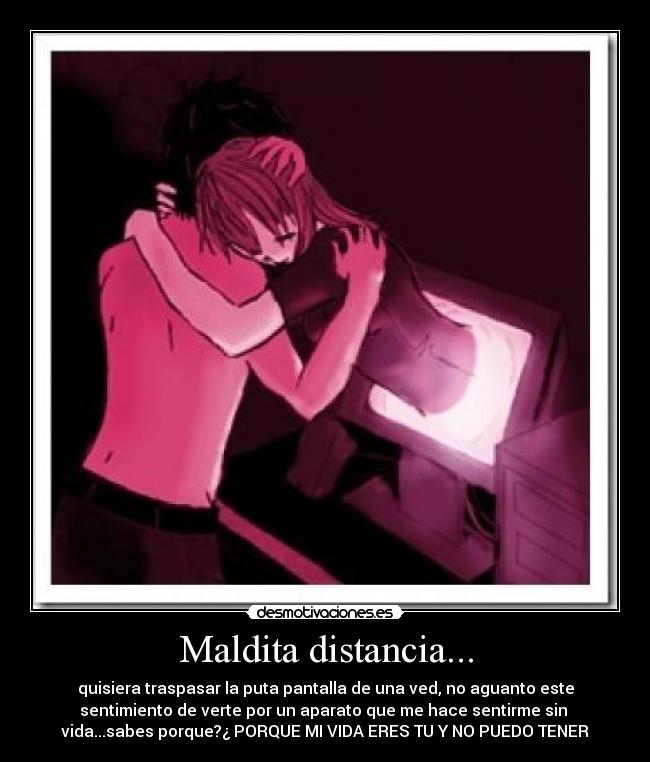 Maldita distancia... -