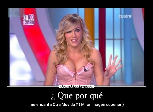 ¿ Que por qué - me encanta Otra Movida ? ( Mirar imagen superior )
