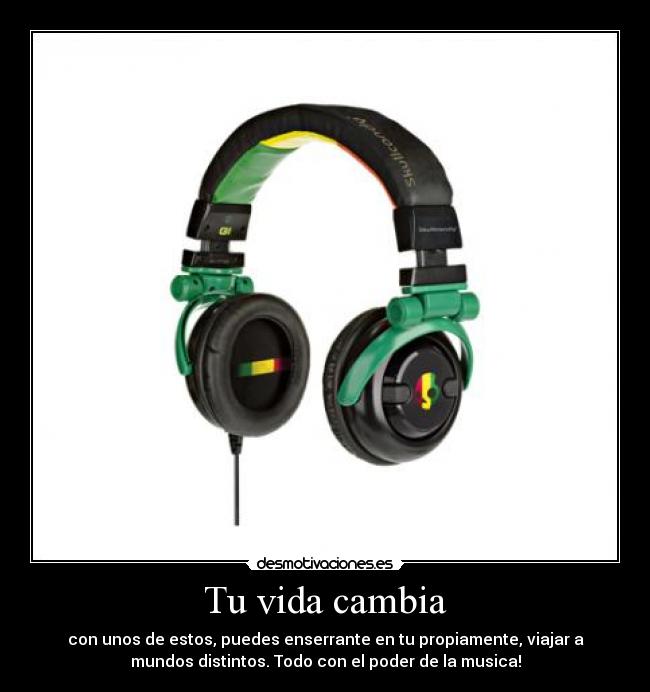 Tu vida cambia - con unos de estos, puedes enserrante en tu propiamente, viajar a
mundos distintos. Todo con el poder de la musica!