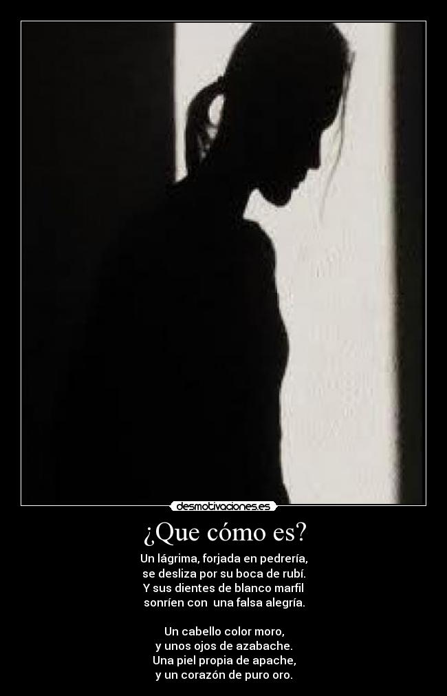 ¿Que cómo es? -