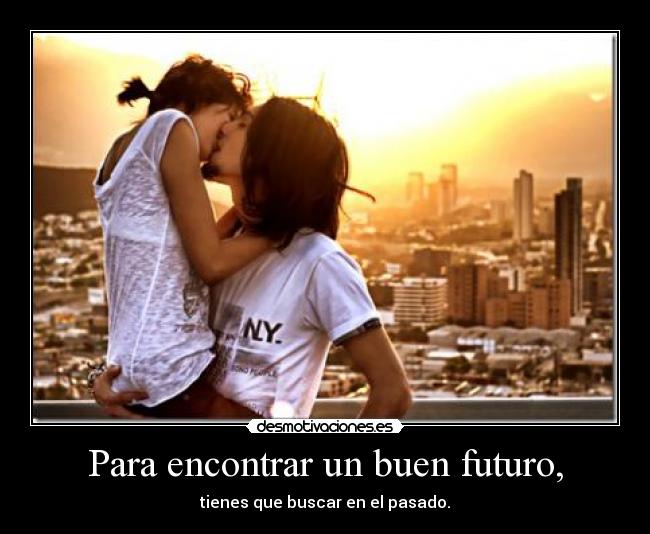 Para encontrar un buen futuro, -