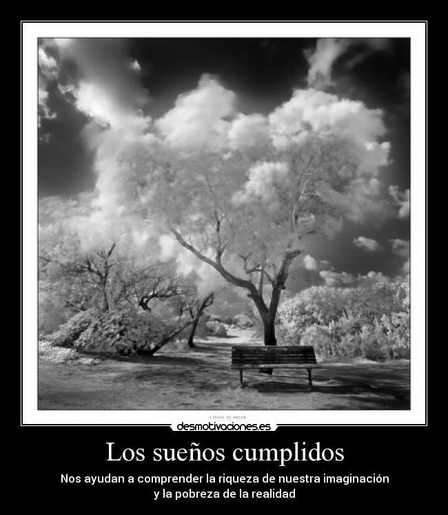Los sueños cumplidos - Nos ayudan a comprender la riqueza de nuestra imaginación
y la pobreza de la realidad