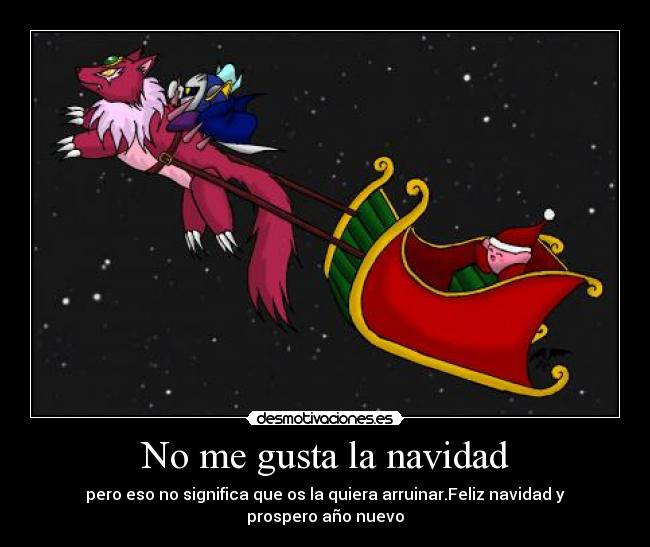 No me gusta la navidad - pero eso no significa que os la quiera arruinar.Feliz navidad y prospero año nuevo