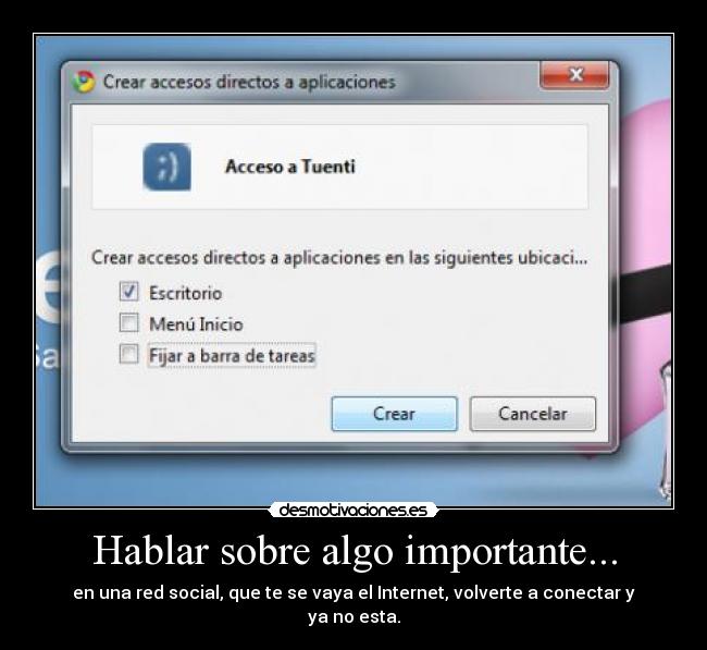 Hablar sobre algo importante... - en una red social, que te se vaya el Internet, volverte a conectar y ya no esta.