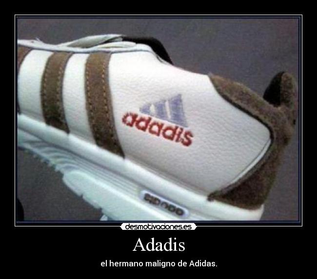 Adadis - el hermano maligno de Adidas.