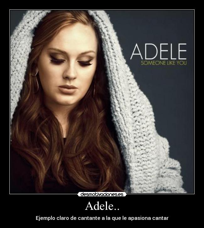 Adele.. - Ejemplo claro de cantante a la que le apasiona cantar