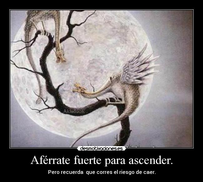 Aférrate fuerte para ascender. -
