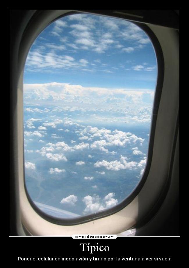 Típico - Poner el celular en modo avión y tirarlo por la ventana a ver si vuela