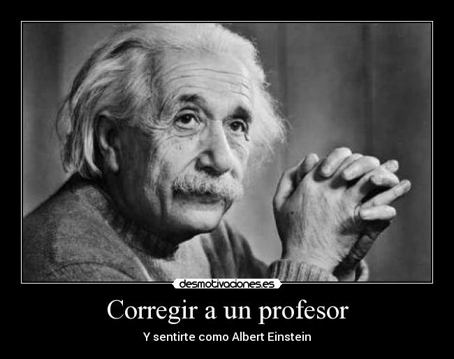 Corregir a un profesor - Y sentirte como Albert Einstein
