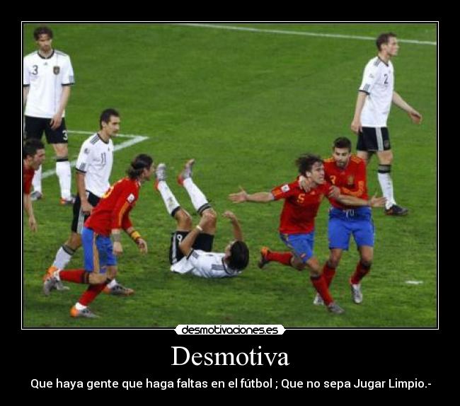 Desmotiva - Que haya gente que haga faltas en el fútbol ; Que no sepa Jugar Limpio.-
