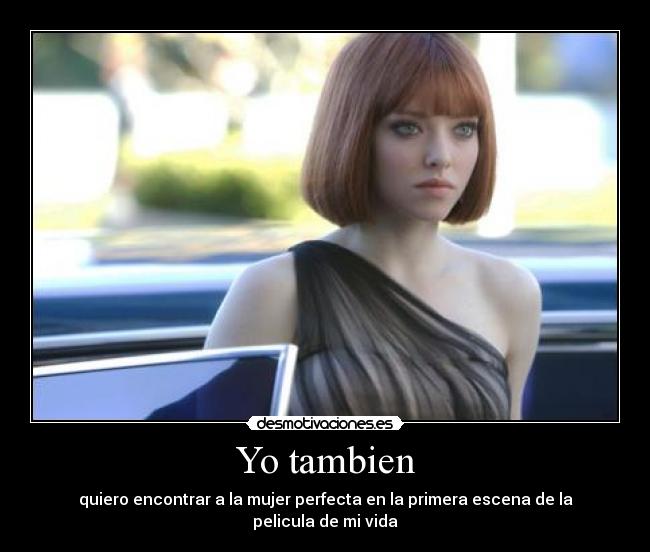 Yo tambien - quiero encontrar a la mujer perfecta en la primera escena de la pelicula de mi vida