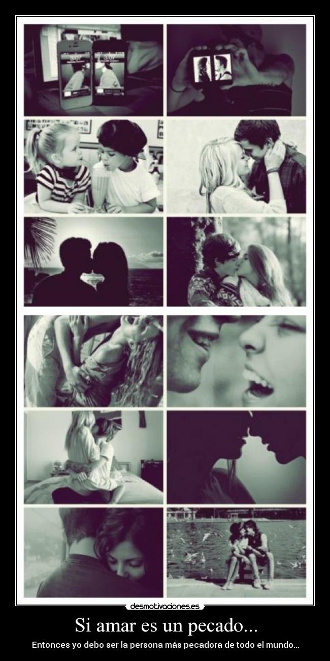 Si amar es un pecado... - Entonces yo debo ser la persona más pecadora de todo el mundo...