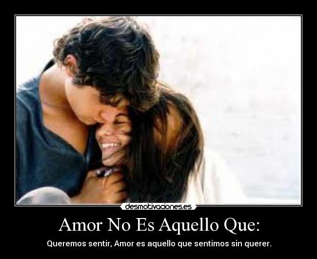 Amor No Es Aquello Que: -