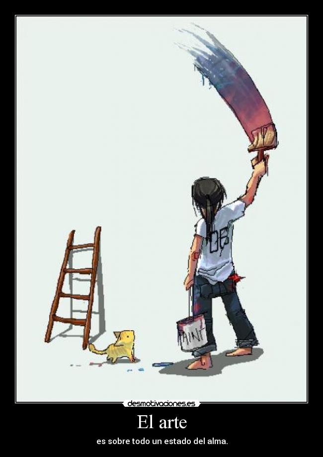 El arte - es sobre todo un estado del alma.