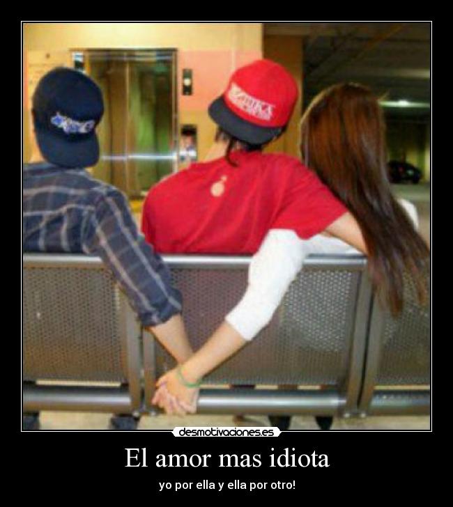 El amor mas idiota -