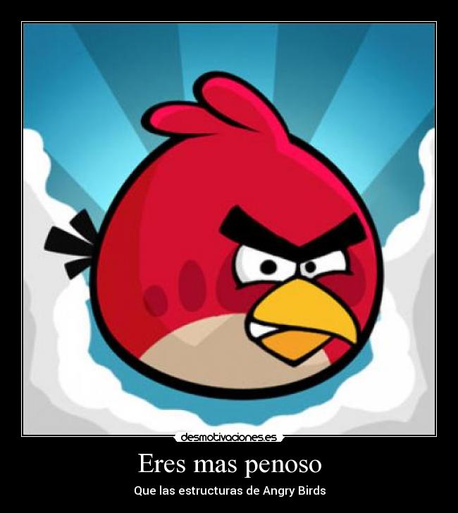 Eres mas penoso - Que las estructuras de Angry Birds