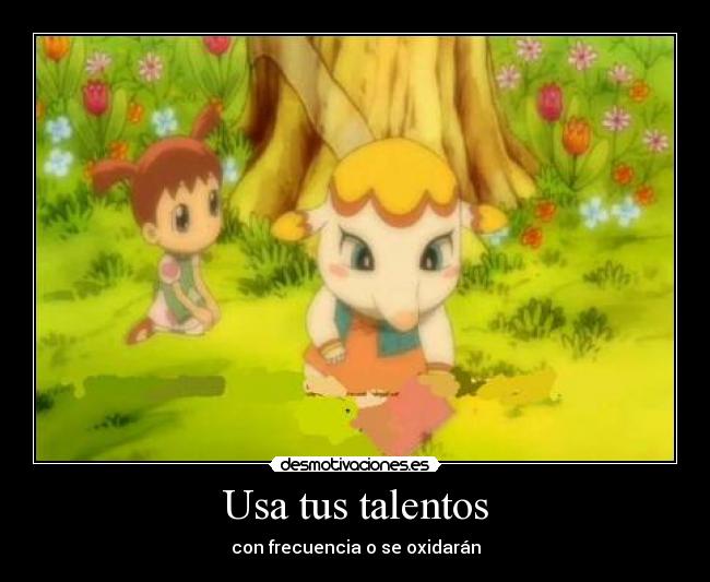 Usa tus talentos - con frecuencia o se oxidarán