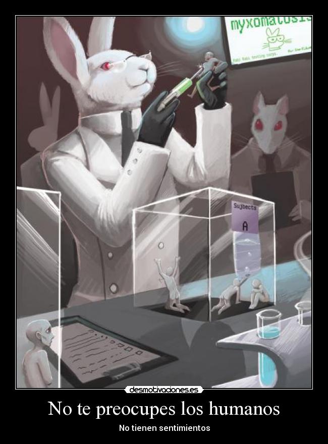 No te preocupes los humanos - No tienen sentimientos
