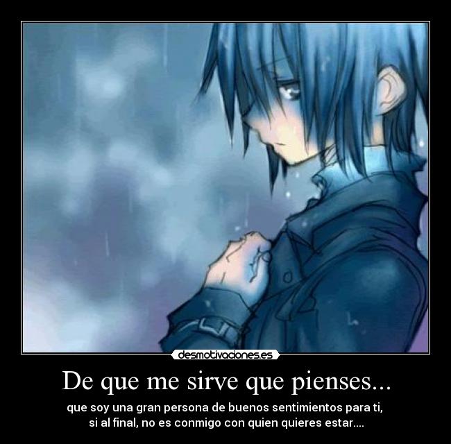 De que me sirve que pienses... -