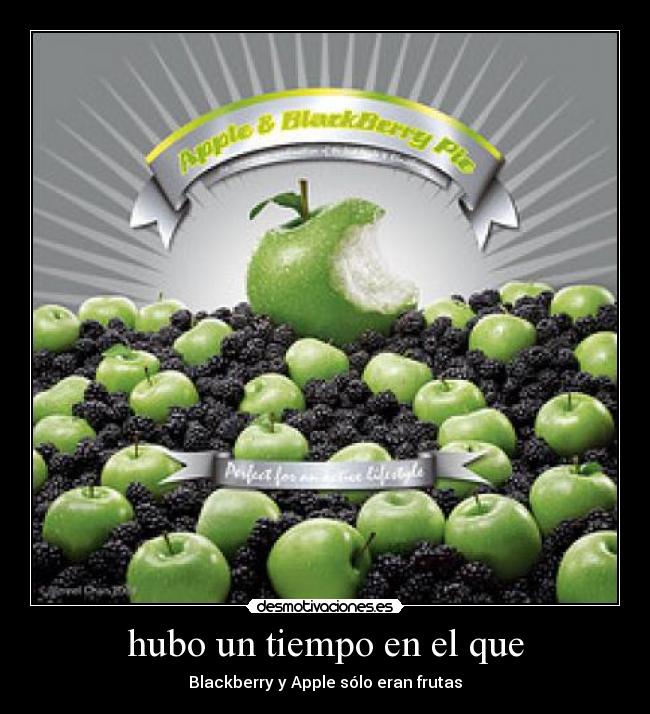 hubo un tiempo en el que - Blackberry y Apple sólo eran frutas