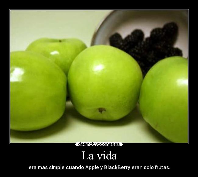 La vida - era mas simple cuando Apple y BlackBerry eran solo frutas.