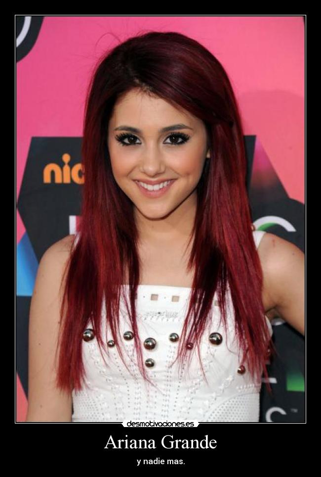 Ariana Grande - y nadie mas.