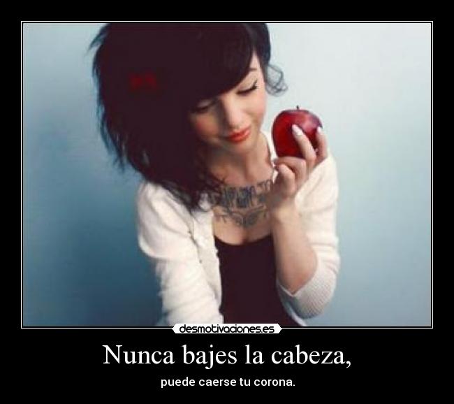 Nunca bajes la cabeza, -