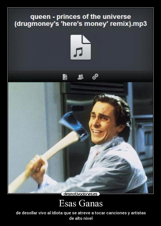 Esas Ganas - de desollar vivo al Idiota que se atreve a tocar canciones y artistas de alto nivel