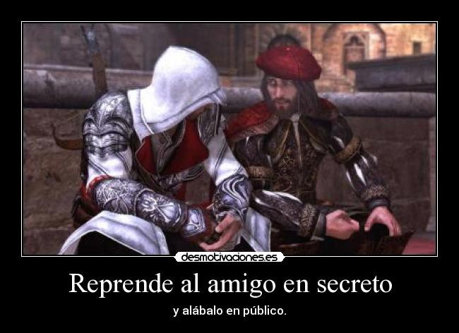 Reprende al amigo en secreto - y alábalo en público.