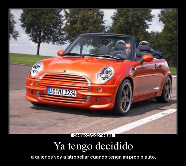 Ya tengo decidido - a quienes voy a atropellar cuando tenga mi propio auto.