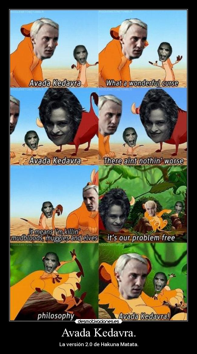 Avada Kedavra. - La versión 2.0 de Hakuna Matata.