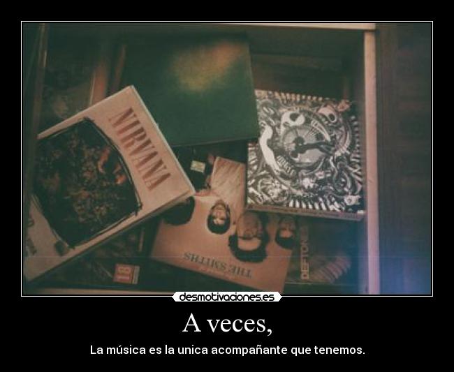 A veces, -