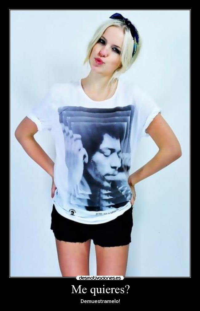 Me quieres? - Demuestramelo!