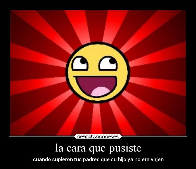 la cara que pusiste -