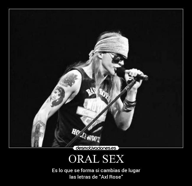 ORAL SEX - Es lo que se forma si cambias de lugar
las letras de Axl Rose