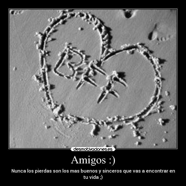 Amigos :) - Nunca los pierdas son los mas buenos y sinceros que vas a encontrar en tu vida ;)