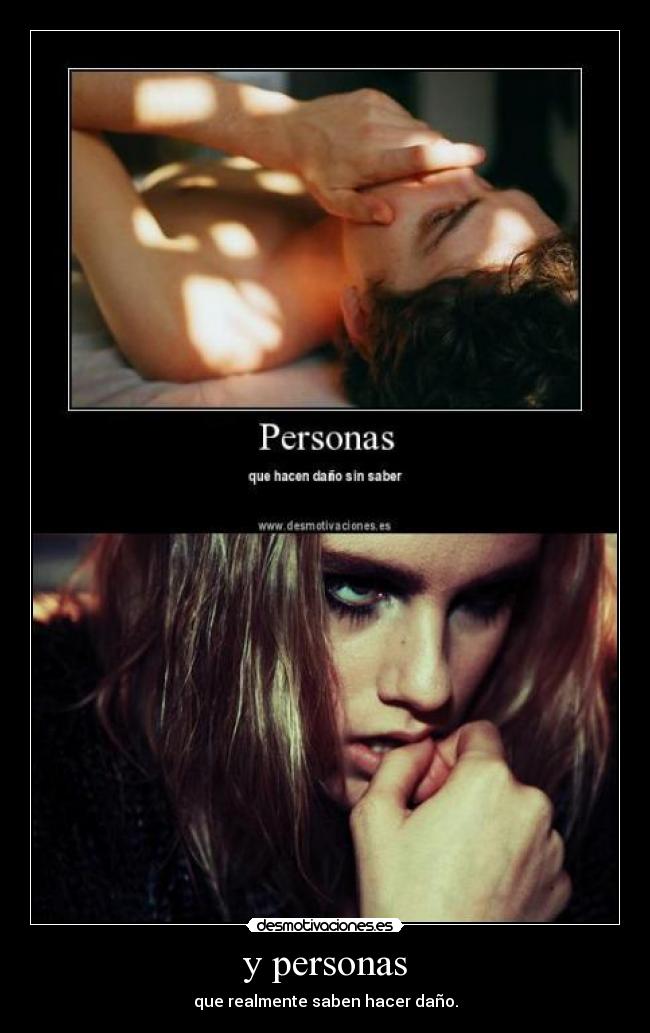y personas - que realmente saben hacer daño.