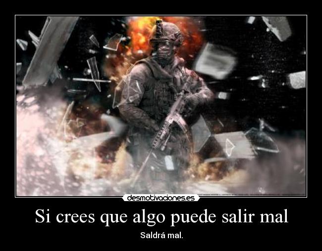Si crees que algo puede salir mal - Saldrá mal.