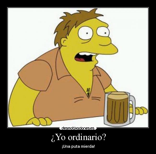 carteles barney gumble ordinario ordinariez simpsons cerveza duff hector atl puta mierda desmotivaciones